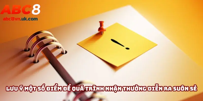 Cần lưu ý một số điểm để quá trình nhận thưởng diễn ra suôn sẻ