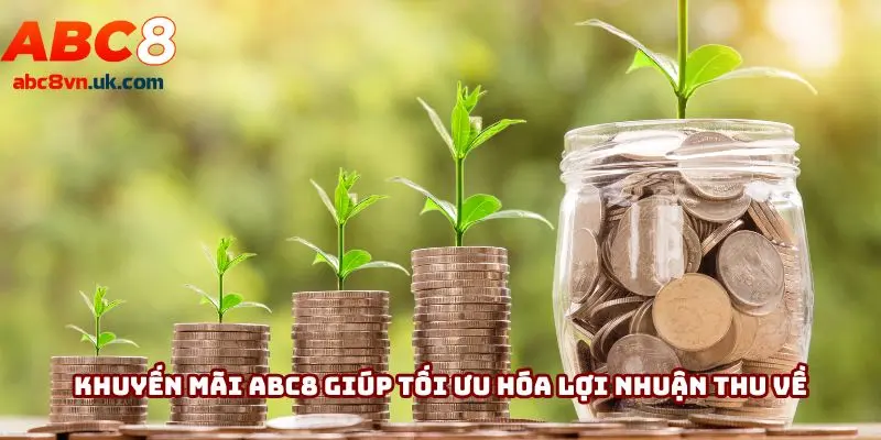 Khuyến mãi ABC8 giúp tối ưu hóa lợi nhuận thu về