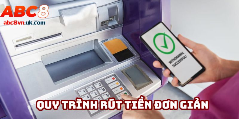 Quy trình rút tiền đơn giản